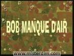 Bob manque d'air